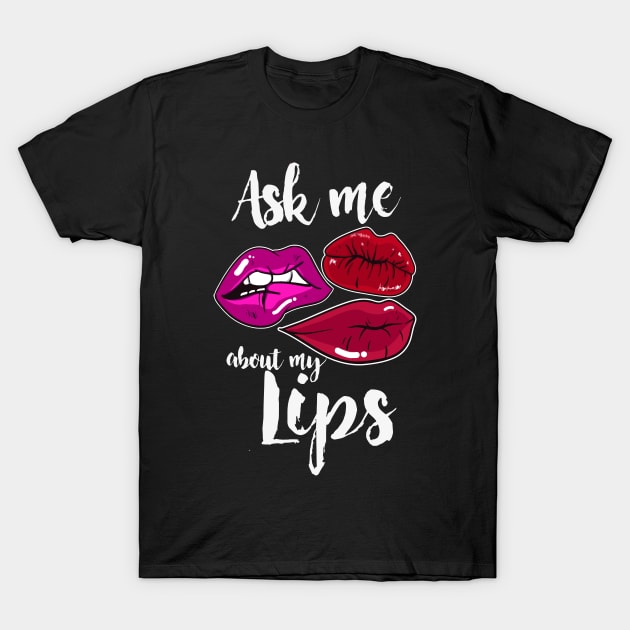 Ask me about my lips make up T-Shirt by Fresan